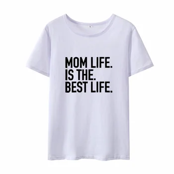 Mama Život Je Najlepší Život Vytlačené Tričko Ženy Top Black White Voľné Bavlnené Tričko Tričko Femme O-krku Krátky Rukáv T Shirt Ženy
