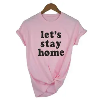 Funny T-Shirt Femme Poďme Zostať Doma List Tlač Ženy Tričko Krátky Rukáv Tričko Bežné Harajuku Plus Veľkosť Tričko Ženy Topy