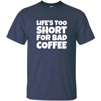 Vtipné Život Príliš Krátky Na Zlé Kávy T-Shirt Pre Mužov Kolo Golier Mens Tshirt Homme Bavlna Tee Topy